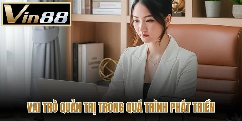 Vai trò quản trị trong quá trình phát triển