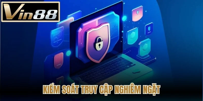 Kiểm soát truy cập nghiêm ngặt