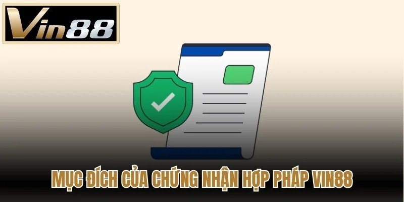 Mục đích chứng nhận hợp pháp Vin88