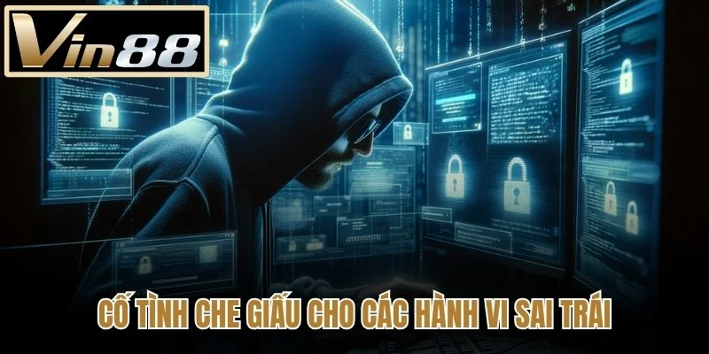 Cố tình che giấu cho các hành vi sai trái