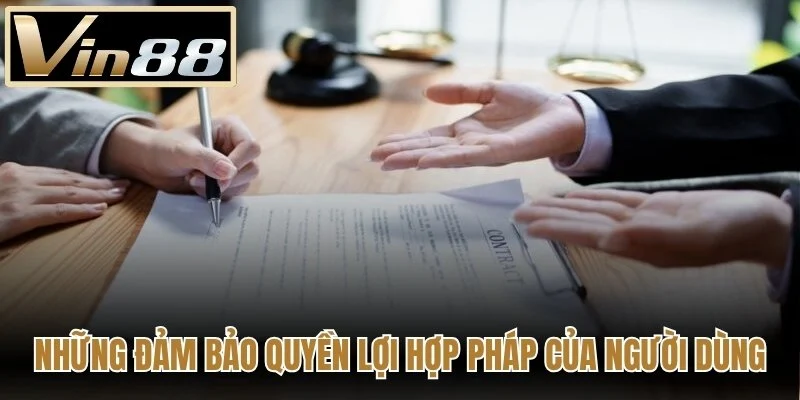 Những đảm bảo quyền lợi hợp pháp của người dùng